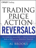 Trading price action reversals: technical analysis of price charts bar by bar for the resious trader