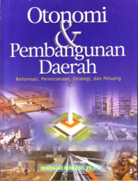 Otonomi dan pembangunan daerah : reformasi, perencanaan, strategi, dan peluang