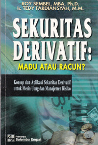 Sekuritas derivatif : madu atau racun ?  konsep dan aplikasi sekuritas derivatif untuk mesin uang dan manajemen risiko