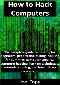 How to hack computers: a guide to hacking computers for beginners