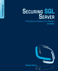 Securing sql server: protecting your database from attackers, 3rd ed.