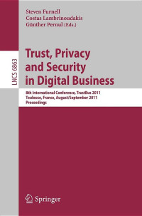 Trust, privacy and security in digital business: 8th international conference, trustbus 2011