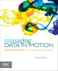 Managing data in motion: data integration, best practice, techniques, and technologies