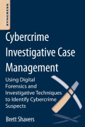 Cybercrime investigative case management : using digital forensics and investigative techniques to identify cybercrime suspects