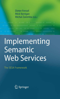 Implementing semantic web services : the sesa framework