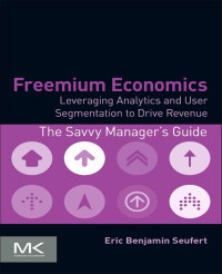 Freemium economics: leveraging analytics and user segmentation 
to drive revenue