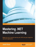 Mastering .NET Machine Learning