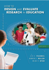 How to Design and Evaluate 
Research in Education : Eight Edition