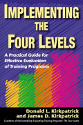 Implementing the four levels : a practical guide for effective evaluation of training programs