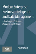 Modern enterprise business intelligence and data management : a roadmap for IT directors, managers,  and architects