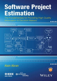 Software project estimation : the fundamentals for providing high quality information to decision makers