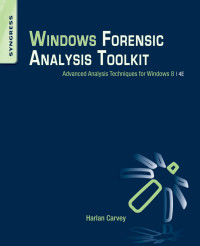 Windows forensic analysis toolkit : advanced analysis  techniques for windows 8