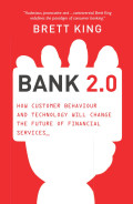 Bank 2.0: how customer behavior and technology will change the future of financial services