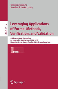 Leveraging applications of formal methods, verification, and validation: 4th international symposium on leveraging applications, isola 2010 heraklion, crete, greece, october 2010, proceedings, part I