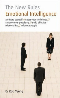 The new rules emotional intelligence: motivate youself-boost your confidence-enchance your popularity-build effective relationships-influence people