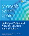 Microsoft system center: building a virtualized network solution, 2nd ed.