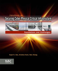 Handbook on securing cyber-physical critical infrastructure: foundations and challenges