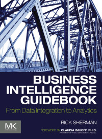 Business intelligence guidebook: from data integration to analytics