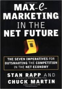 Max-e-marketing in the net future: the seven imperatives for outsmarting the competition in the net economy