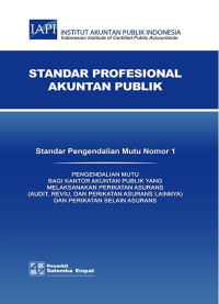 Standar profesional akuntan publik : standar pengendalian mutu (spm) 1 pengendalian mutu bagi kantor akuntan publik yang melaksanakan perikatan asurans (audit, reviu, dan perikatan asurans lainnya) dan perikatan selain asurans