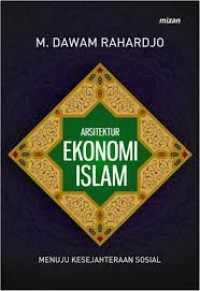 Image of Arsitektur ekonomi islam: menuju kesejahteraan sosial