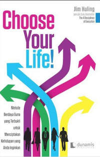 Image of Choose your life!: metode berdaya guna yang terbukti untuk menciptakan kehidupan yang anda inginkan