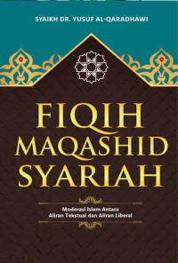 Image of Fiqih maqashid syariah: moderasi islam antara aliran tekstual dan aliran liberal
