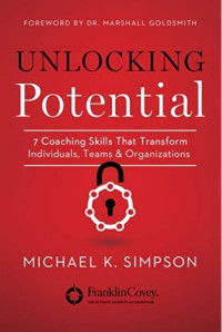 Image of Unlocking potential: 7 keterampilan coaching yang dapat mengubah individu, tim dan organisasi